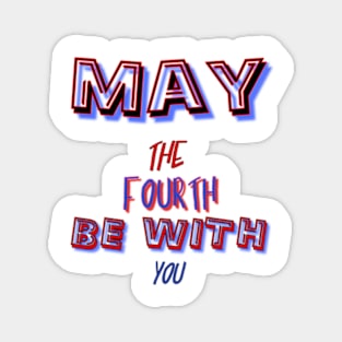 may the 4th be with you Magnet