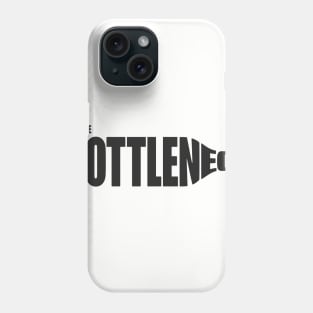 I'm the Bottleneck Phone Case