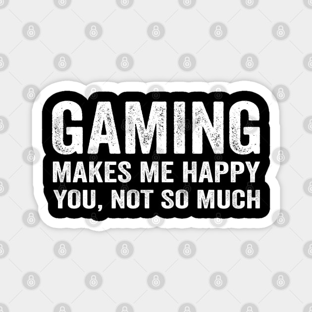 Gaming makes me happy you not so much Magnet by Tshirtiz