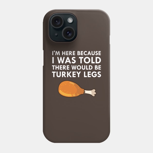 I Was Told There Would Be Turkey Legs Drumstick Food Phone Case by FlashMac