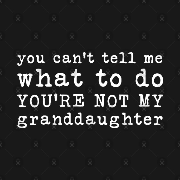You Cant Tell Me What to Do Youre Not My Granddaughter by Bourdia Mohemad