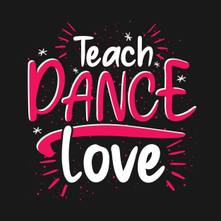 Teaching Dancer Choreographer Dancing Dance Teacher T-Shirt