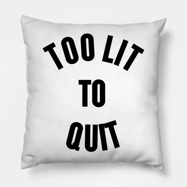 Too Lit To Quit Pillow by slogantees