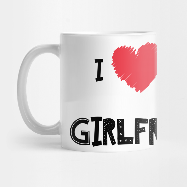 i love my girlfriend mug