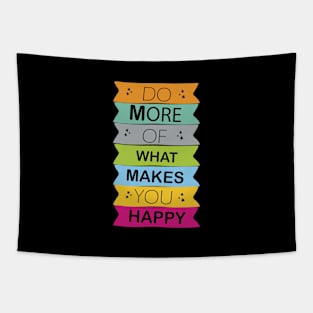 do more of what makes you happy Tapestry