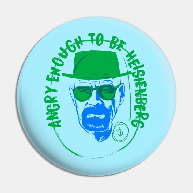 Angry enough to be Heisenberg Pin by juanotron