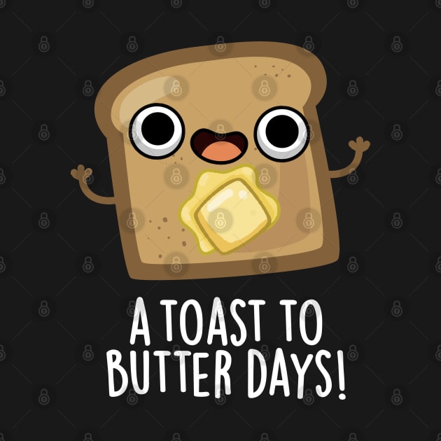 A Toast To Butter Days Cute Food Pun by punnybone