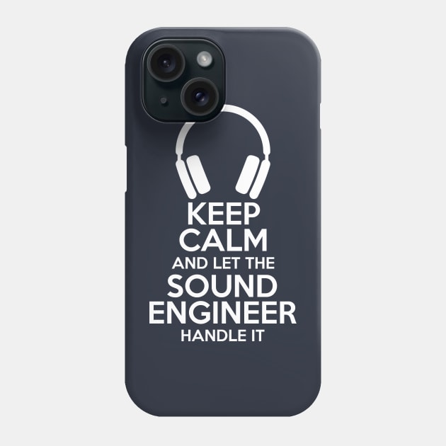 Keep Calm and let the sound engineer handle it Phone Case by Stellart