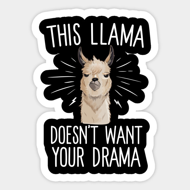 This Llama Doesn't Want Your Drama - No Drama Llama - Sticker