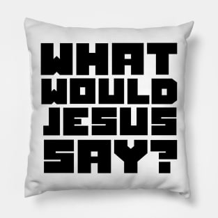 what would jesus say? Pillow