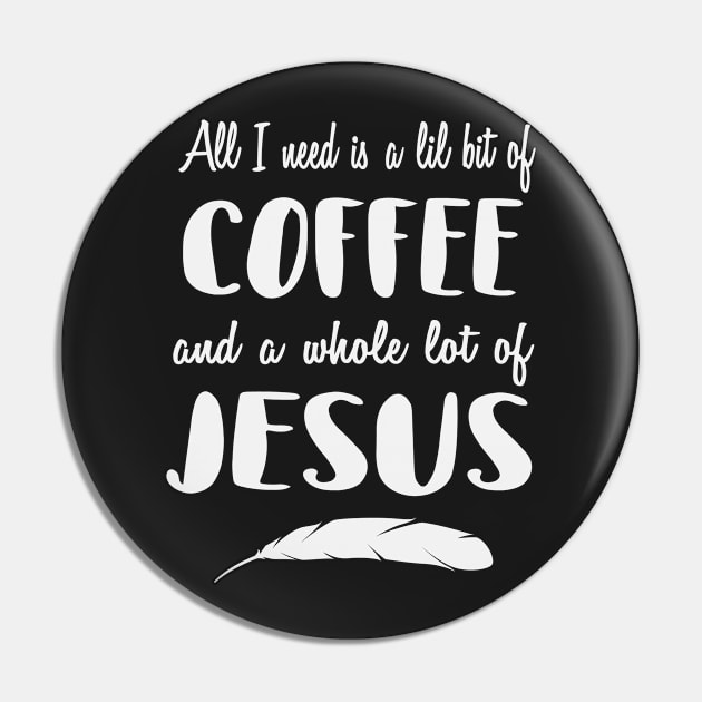 All I Need is Little Bit of Coffee and Whole Lot of Jesus Pin by ahmed4411