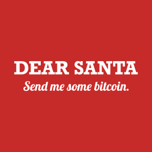 Dear Santa Send Me Some Bitcoin T-Shirt