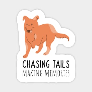 chasing tails making memories Magnet