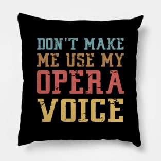 Don't Make Me Use My Opera Voice Pillow