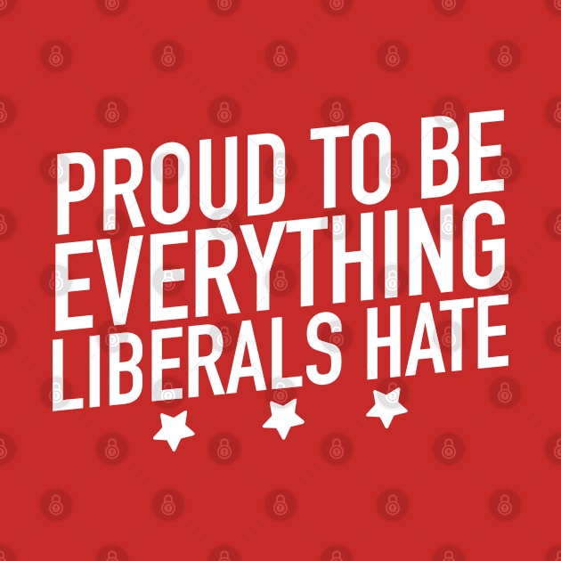 Anti Biden Anti Democrat Anti Liberal Funny Gifts - Proud to Be Everything Liberals Hate Red by Irene Paul