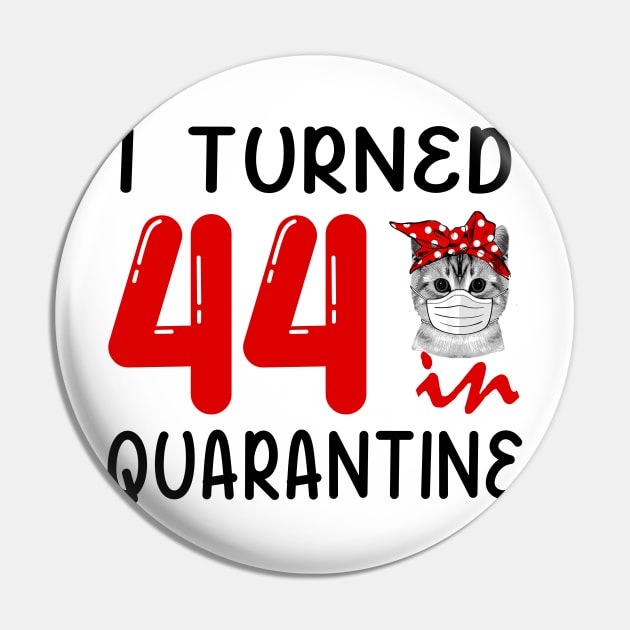 I Turned 44 In Quarantine Funny Cat Facemask Pin by David Darry