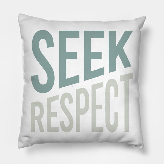 Seek Respect Pillow by whyitsme