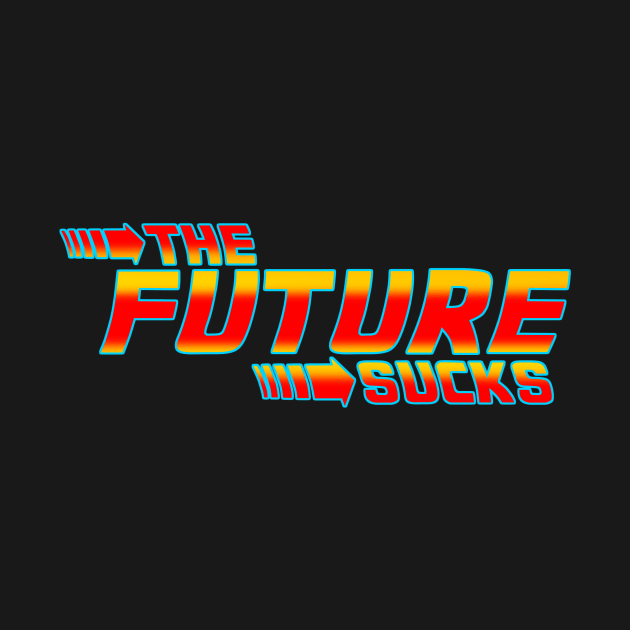 The Future Sucks by DarkArtsStudios