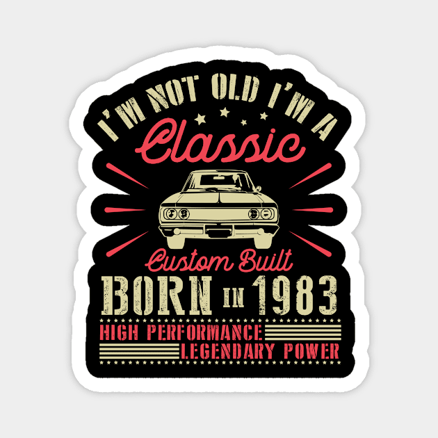 Happy Birthday I'm Not Old I'm Classic Custom Built Born In 1983 High Performance Legendary Power Magnet by joandraelliot