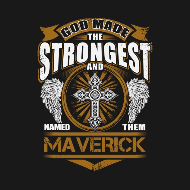 Maverick Name T Shirt - God Found Strongest And Named Them Maverick Gift Item by reelingduvet