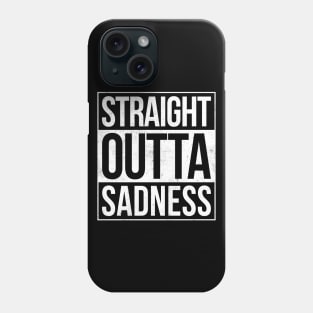 Straight outta Sadness Phone Case