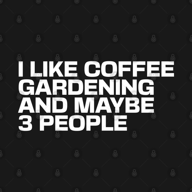 I Like Coffee Gardening & Maybe 3 People by Ryan-Cox