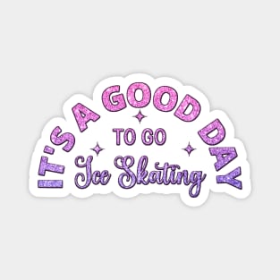 It's a Good Day To Go Ice Skating Magnet