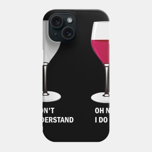 I Don't Understand You, Oh Now I Do Funny Wine Phone Case