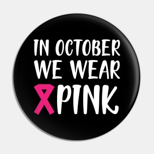 Breast Cancer - In October we wear pink w Pin