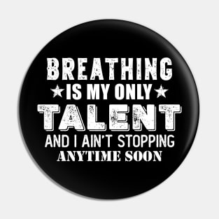 Breathing is my only talent Pin