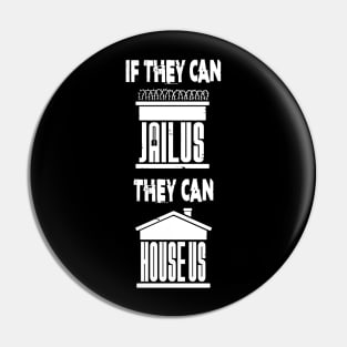 If they can JAIL US, they can HOUSE US Pin