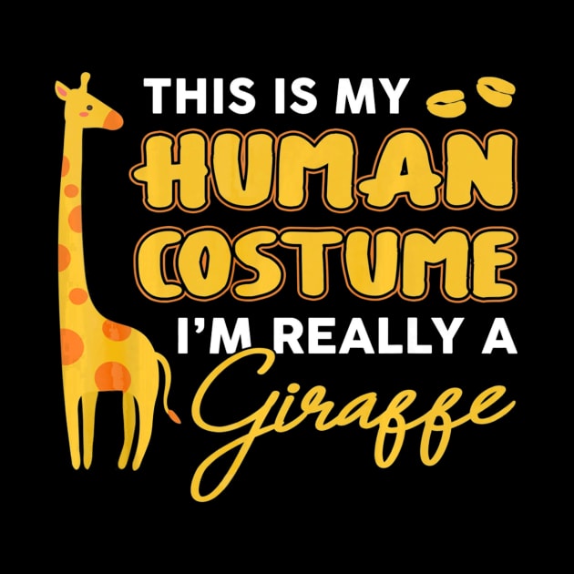 This Is My Human Costume Im Really A Giraffe Halloween by schaefersialice