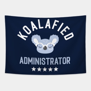 Koalafied Administrator - Funny Gift Idea for Administrators Tapestry