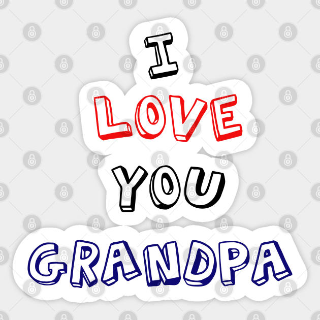 Download I Love You Grandpa Grandparents Day Grandparents Day Sticker Teepublic