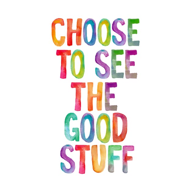 Choose to See the Good Stuff Rainbow by MotivatedType