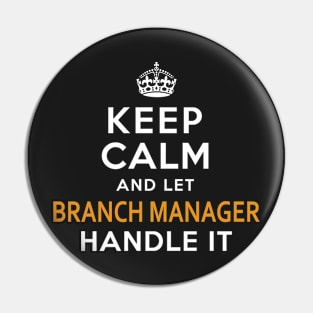 Branch Manager Keep Calm And Let Handle It Pin