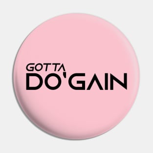 Gotta Do'gain (Black).  For people inspired to build better habits and improve their life. Grab this for yourself or as a gift for another focused on self-improvement. Pin