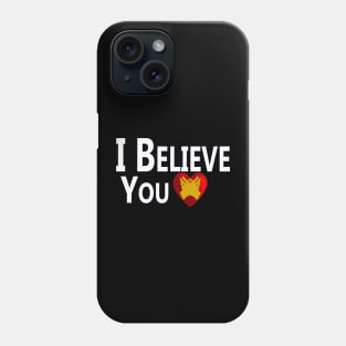 I Believe You Phone Case