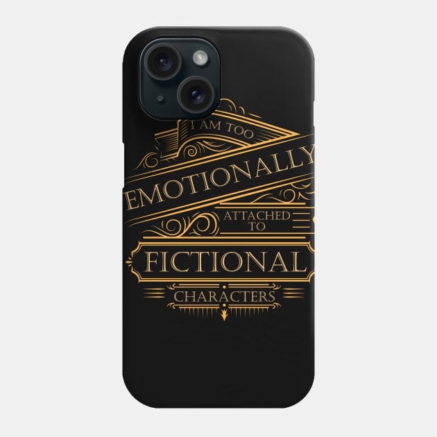 I am too emotionally attached to fictional Phone Case by jrsv22