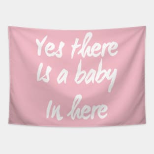 Yes There is a Baby In Here | Pregnant mom shirt for New Mother Tapestry