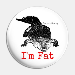 I'm not Scary I'm Fat Pin