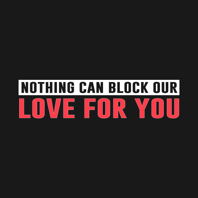 Nothing Can Block Our Love For You by Sunoria