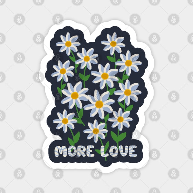 MORE LOVE DAISY FLOWER ART Magnet by HAVE SOME FUN