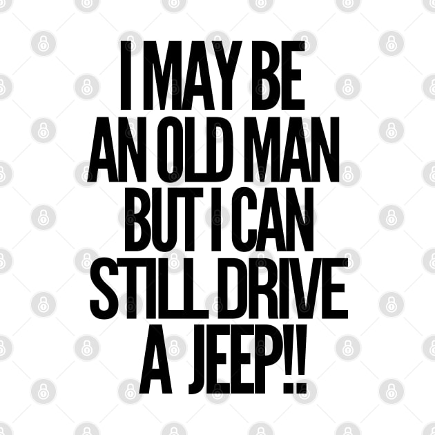 I may be an old man but i can still drive a jeep by mksjr