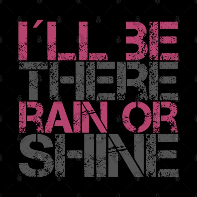 I´ll be there rain or shine, Motivational quotes for work by BlackCricketdesign