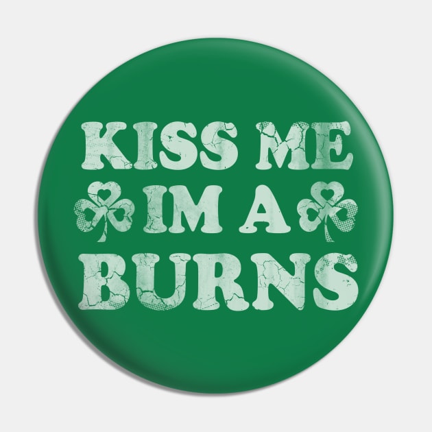 Kiss Me I'm A Burns Irish St Patrick's Day Pin by E