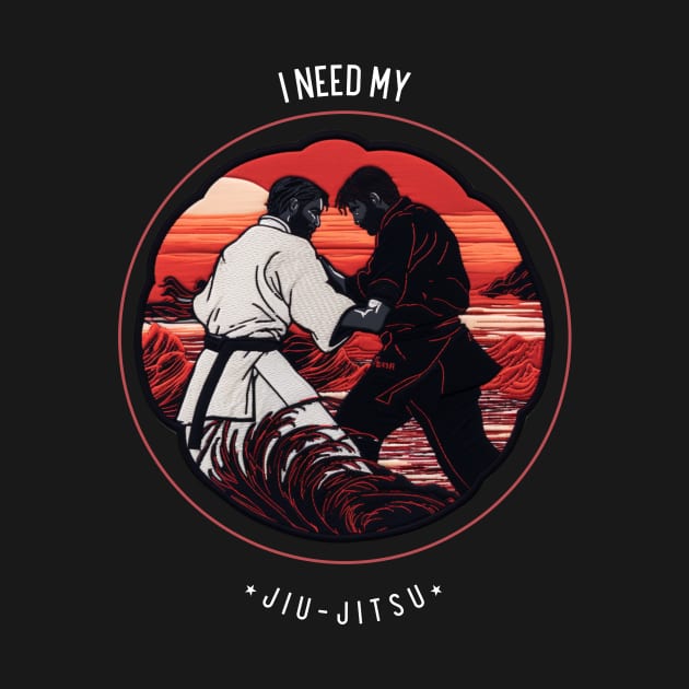 Jiu Jitsu T-Shirt (Jiu-Jitsu) - I Need My Jiu-Jitsu by JiuJitsu