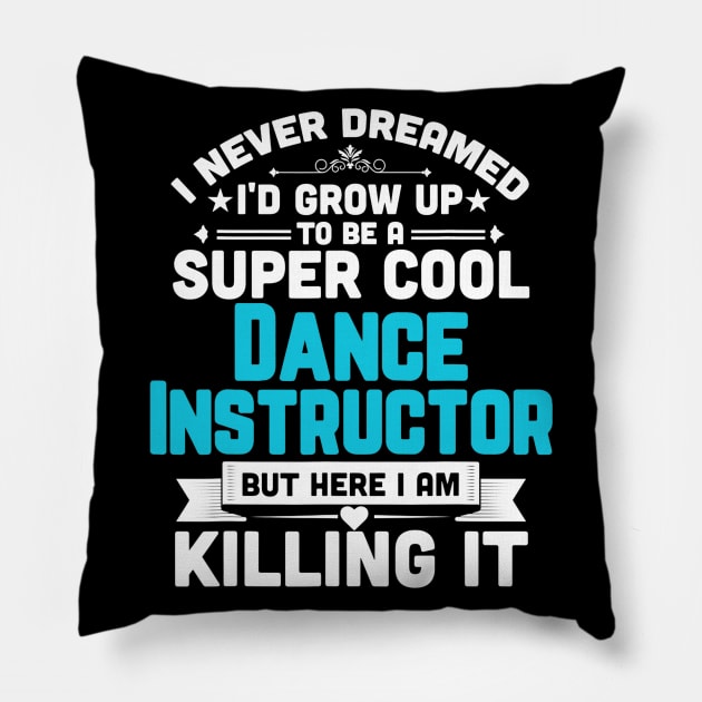 Super Cool Dance Instructor Funny Dancing Teacher Pillow by Tane Kagar