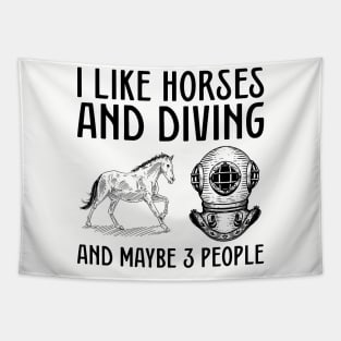 I like horses and scuba diving and maybe 3 people Tapestry