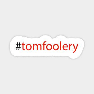 #tomfoolery Magnet